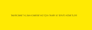 TAMİRCİMNET KLİMA KOMBİ BEYAZ EŞYA TAMİR VE SERVİS HİZMETLERİ